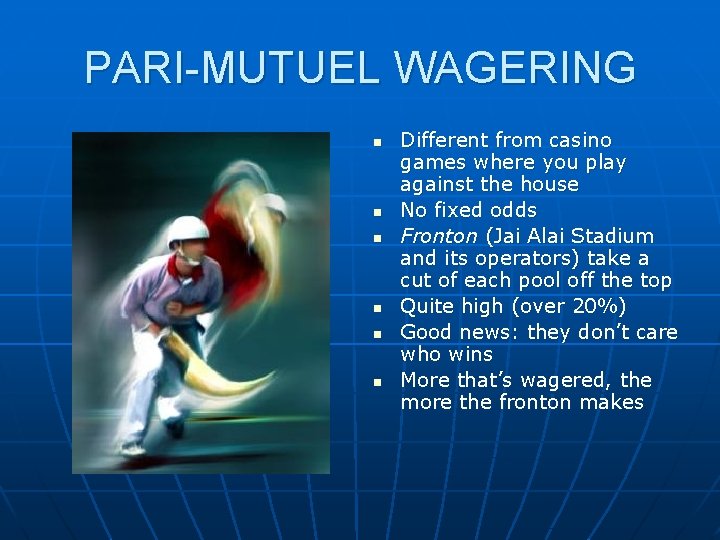 PARI-MUTUEL WAGERING n n n Different from casino games where you play against the