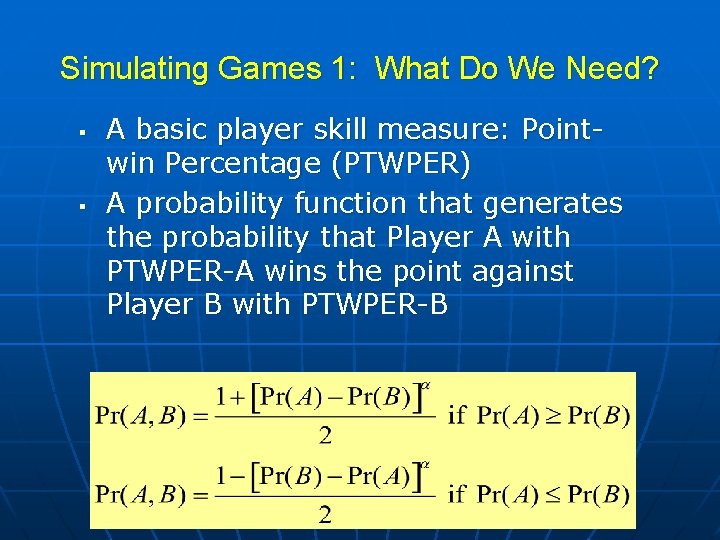 Simulating Games 1: What Do We Need? § § A basic player skill measure: