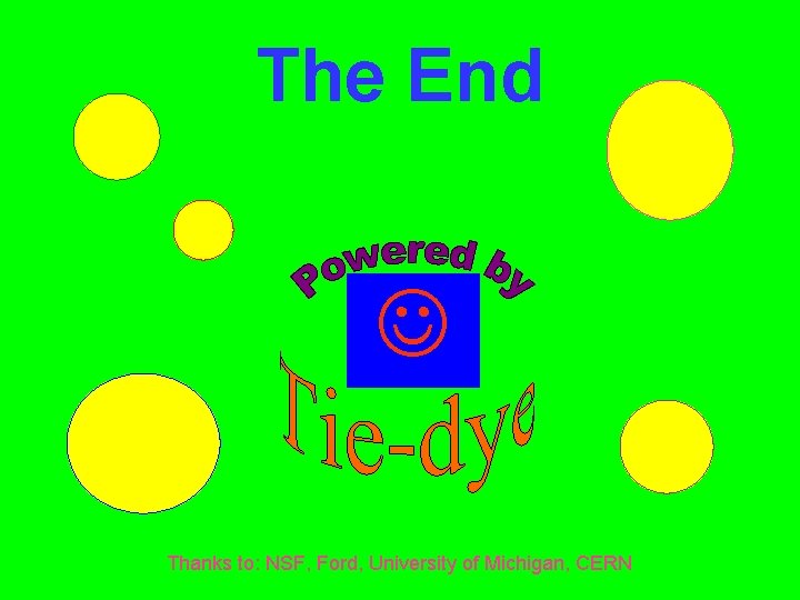 The End Thanks to: NSF, Ford, University of Michigan, CERN 