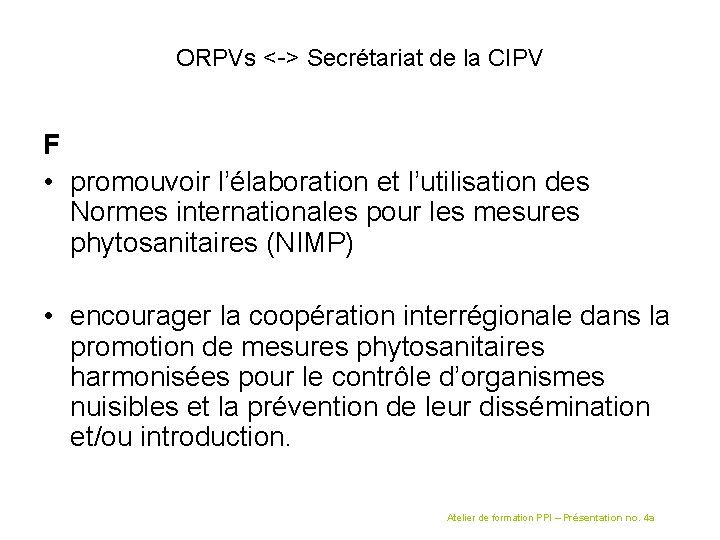 ORPVs <-> Secrétariat de la CIPV F • promouvoir l’élaboration et l’utilisation des Normes