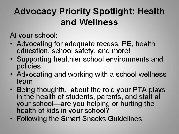 Advocacy Priority Spotlight: Health and Wellness At your school: • Advocating for adequate recess,