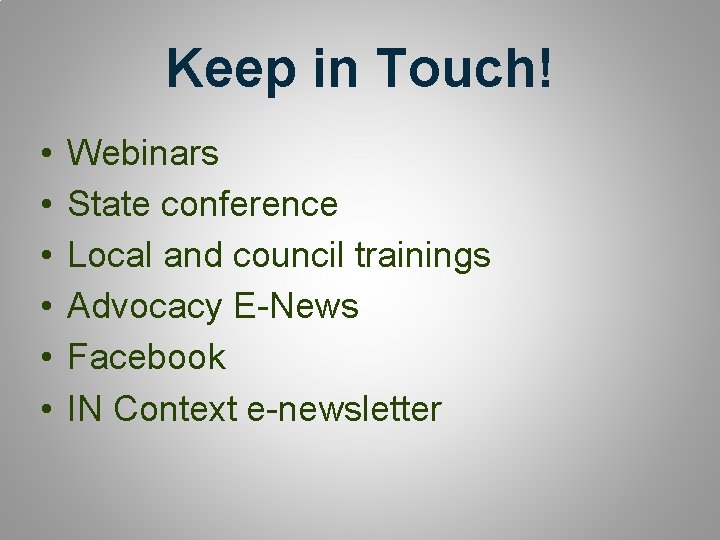 Keep in Touch! • • • Webinars State conference Local and council trainings Advocacy Keep in Touch! • • • Webinars State conference Local and council trainings Advocacy