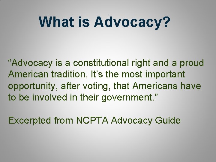 What is Advocacy? “Advocacy is a constitutional right and a proud American tradition. It’s