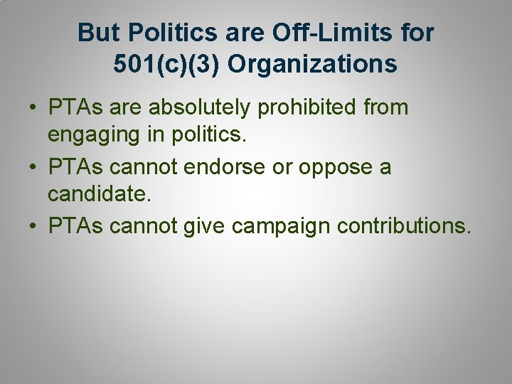 But Politics are Off-Limits for 501(c)(3) Organizations • PTAs are absolutely prohibited from engaging