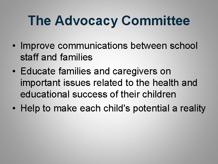 The Advocacy Committee • Improve communications between school staff and families • Educate families