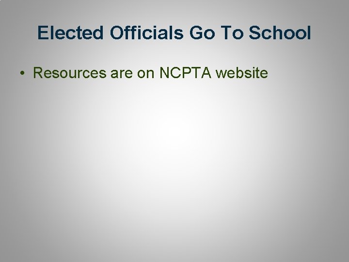 Elected Officials Go To School • Resources are on NCPTA website 