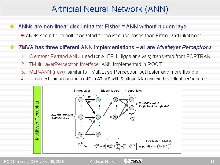 Artificial Neural Network (ANN) ANNs are non-linear discriminants: Fisher = ANN without hidden layer