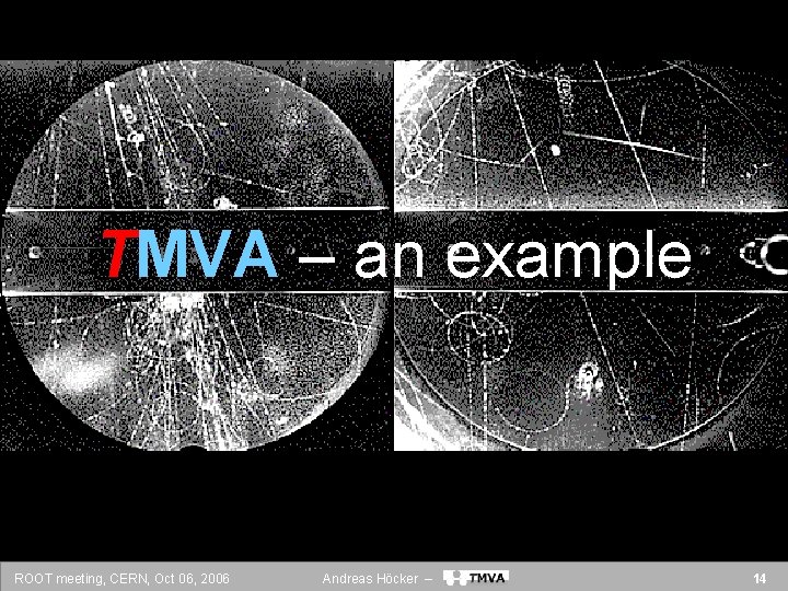 TMVA – an example ROOT meeting, CERN, Oct 06, 2006 Andreas Höcker – 14