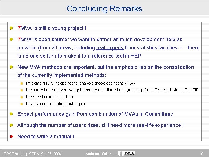 Concluding Remarks TMVA is still a young project ! TMVA is open source: we