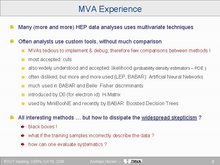 MVA Experience Many (more and more) HEP data analyses uses multivariate techniques Often analysts