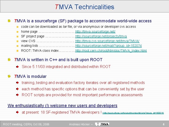 TMVA Technicalities TMVA is a sourceforge (SF) package to accommodate world-wide access code can