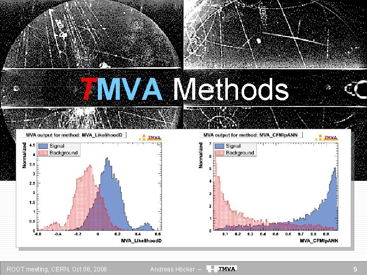 TMVA Methods ROOT meeting, CERN, Oct 06, 2006 Andreas Höcker – 5 