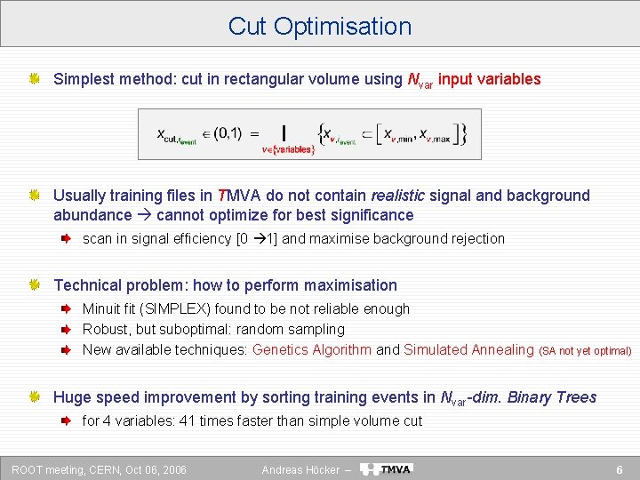 Cut Optimisation Simplest method: cut in rectangular volume using Nvar input variables Usually training