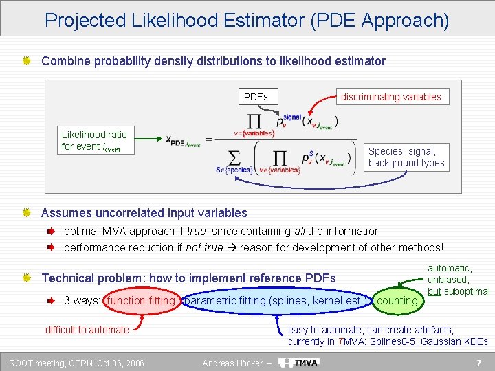 Projected Likelihood Estimator (PDE Approach) Combine probability density distributions to likelihood estimator PDFs discriminating