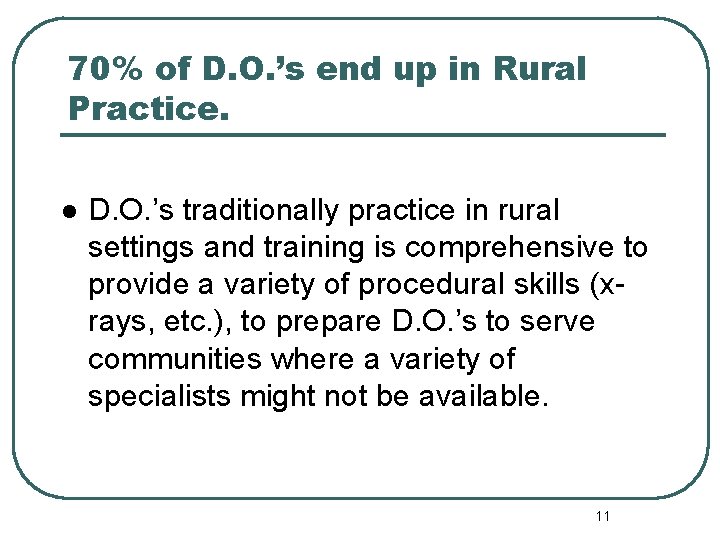 70% of D. O. ’s end up in Rural Practice. l D. O. ’s