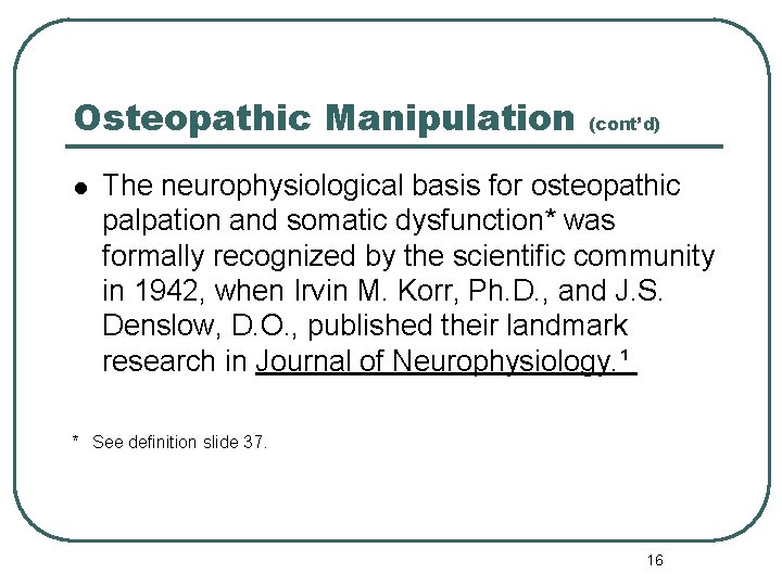 Osteopathic Manipulation l (cont’d) The neurophysiological basis for osteopathic palpation and somatic dysfunction* was