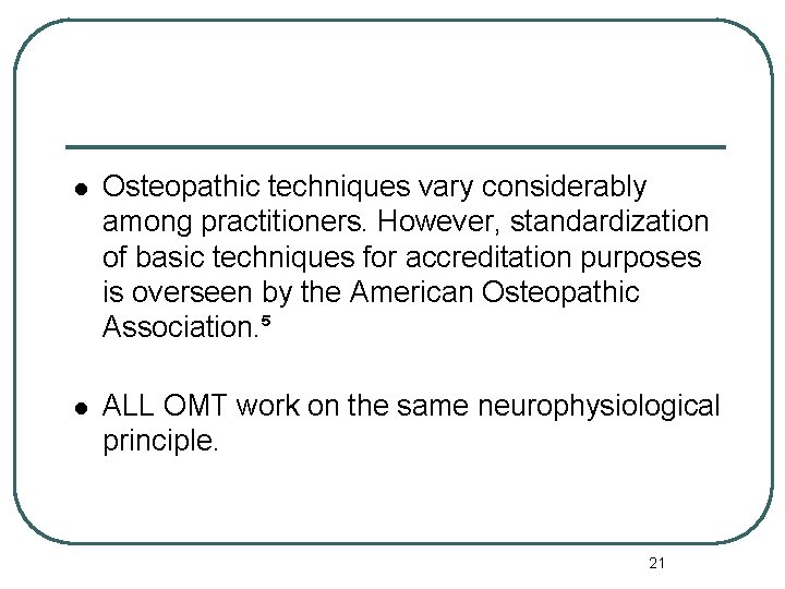 l Osteopathic techniques vary considerably among practitioners. However, standardization of basic techniques for accreditation