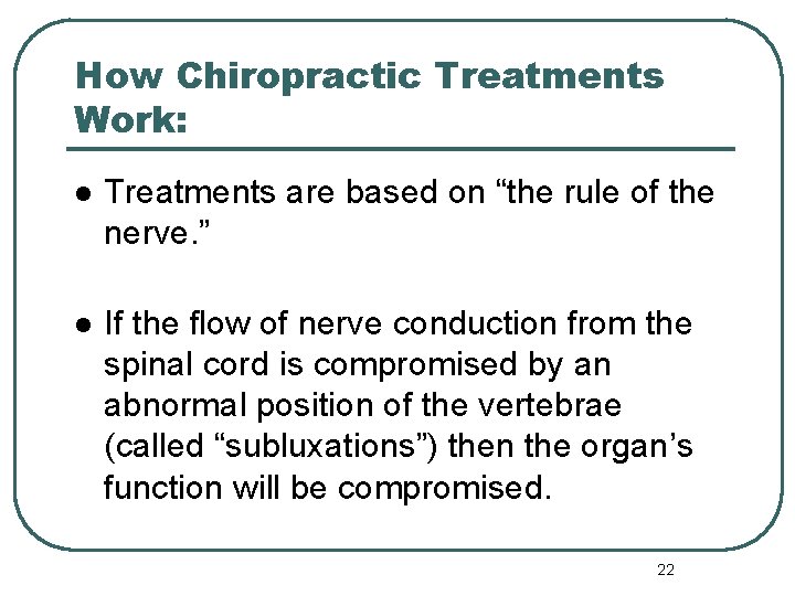 How Chiropractic Treatments Work: l Treatments are based on “the rule of the nerve.