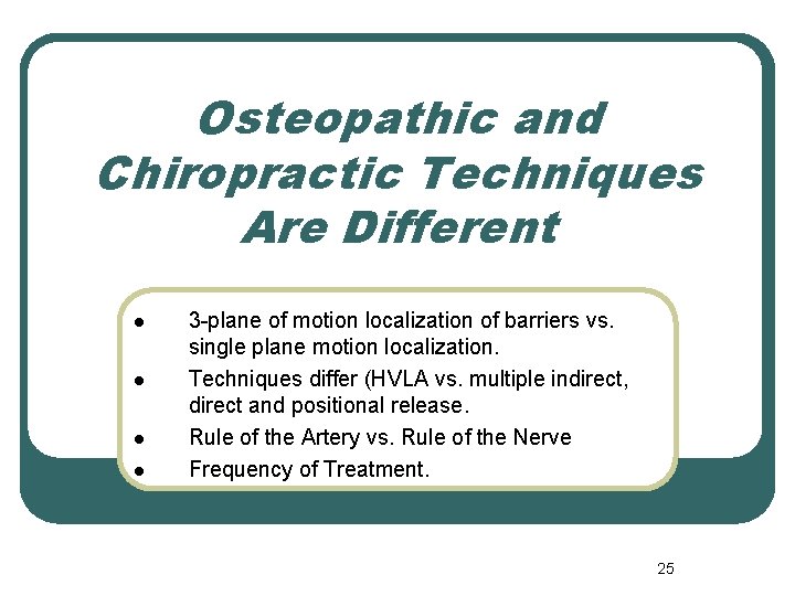 Osteopathic and Chiropractic Techniques Are Different l l 3 -plane of motion localization of