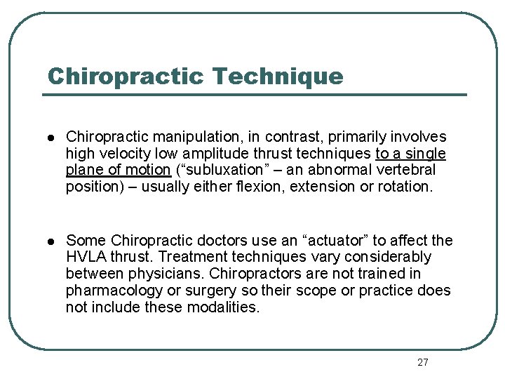 Chiropractic Technique l Chiropractic manipulation, in contrast, primarily involves high velocity low amplitude thrust