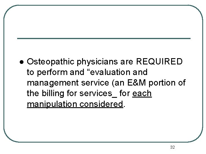 l Osteopathic physicians are REQUIRED to perform and “evaluation and management service (an E&M