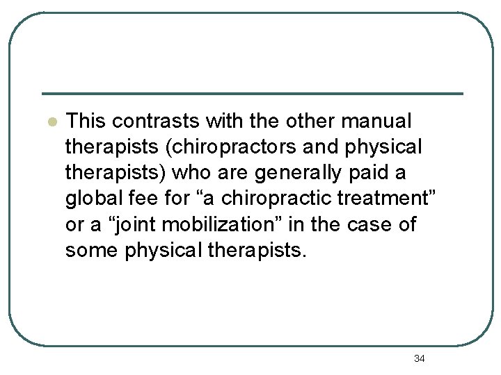 l This contrasts with the other manual therapists (chiropractors and physical therapists) who are