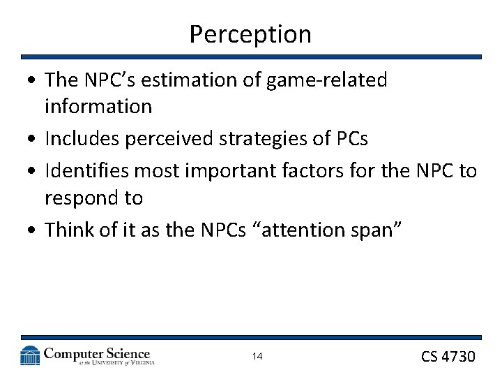 Perception • The NPC’s estimation of game-related information • Includes perceived strategies of PCs