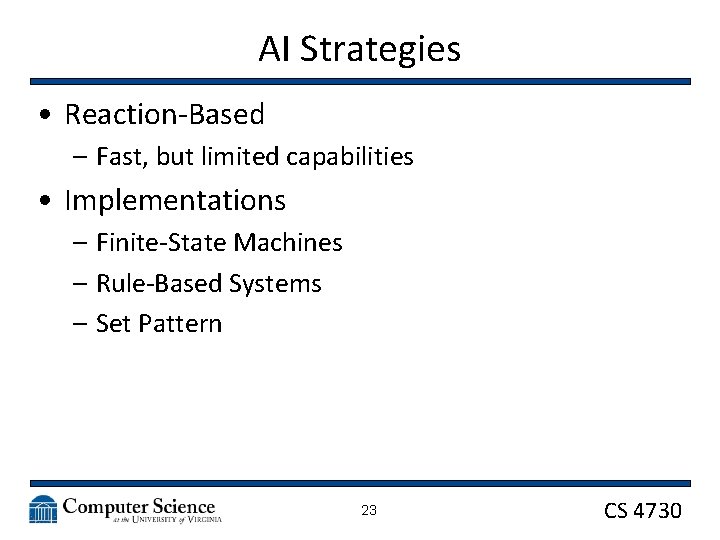 AI Strategies • Reaction-Based – Fast, but limited capabilities • Implementations – Finite-State Machines
