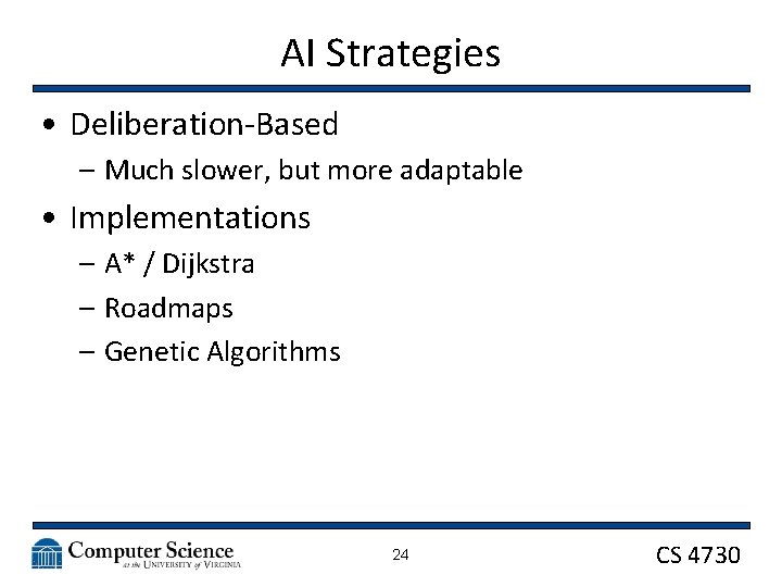 AI Strategies • Deliberation-Based – Much slower, but more adaptable • Implementations – A*