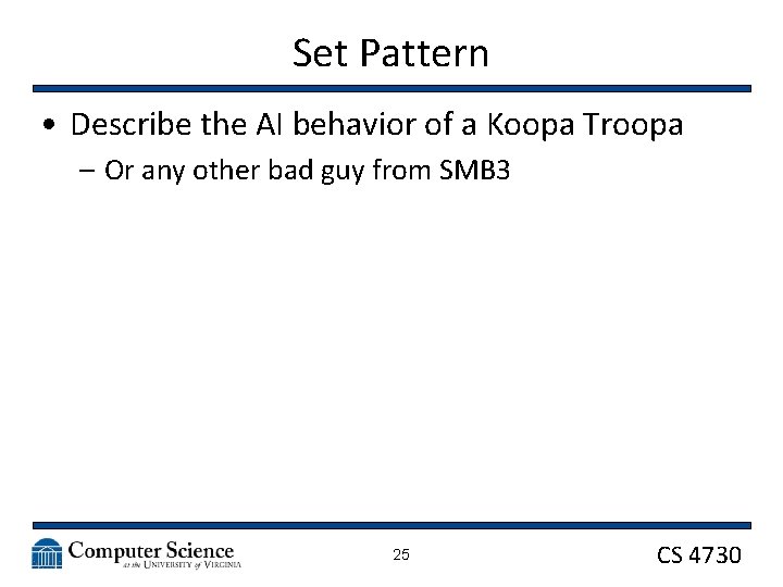 Set Pattern • Describe the AI behavior of a Koopa Troopa – Or any
