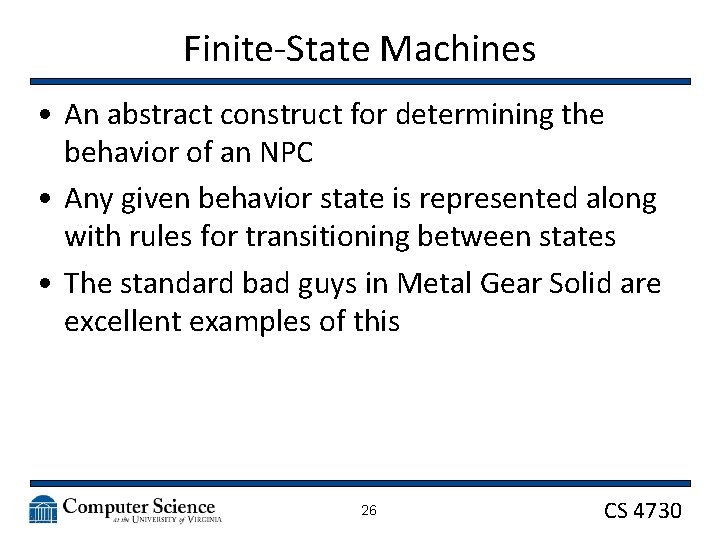 Finite-State Machines • An abstract construct for determining the behavior of an NPC •