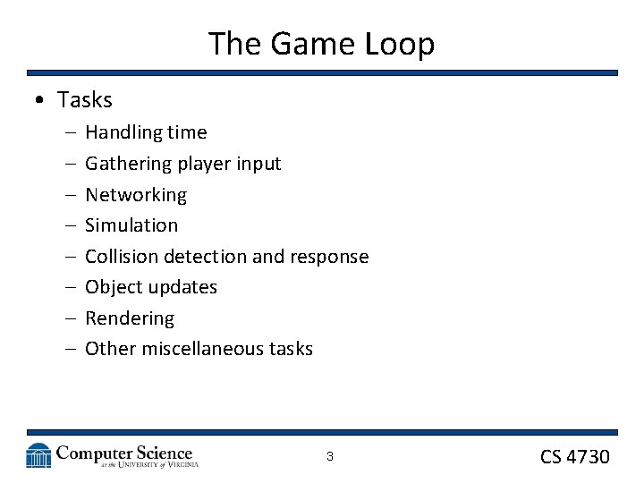The Game Loop • Tasks – – – – Handling time Gathering player input