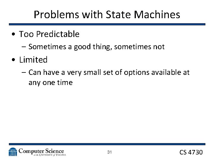 Problems with State Machines • Too Predictable – Sometimes a good thing, sometimes not