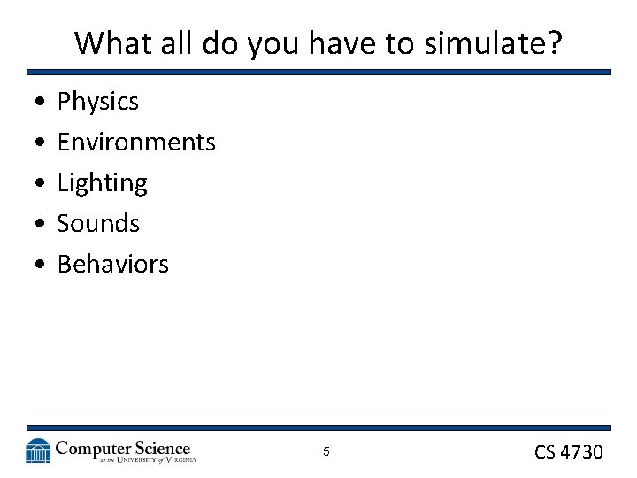 What all do you have to simulate? • • • Physics Environments Lighting Sounds