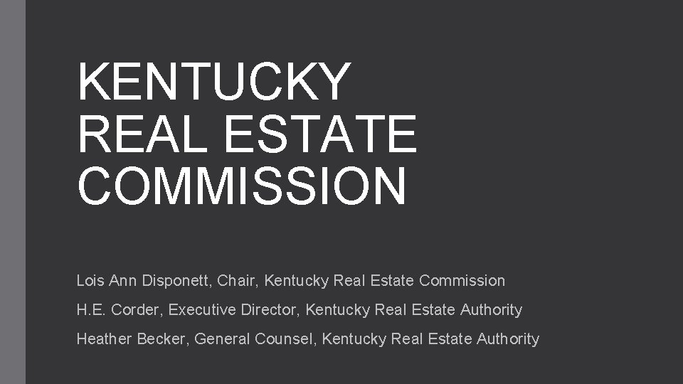 KENTUCKY REAL ESTATE COMMISSION Lois Ann Disponett, Chair, Kentucky Real Estate Commission H. E.