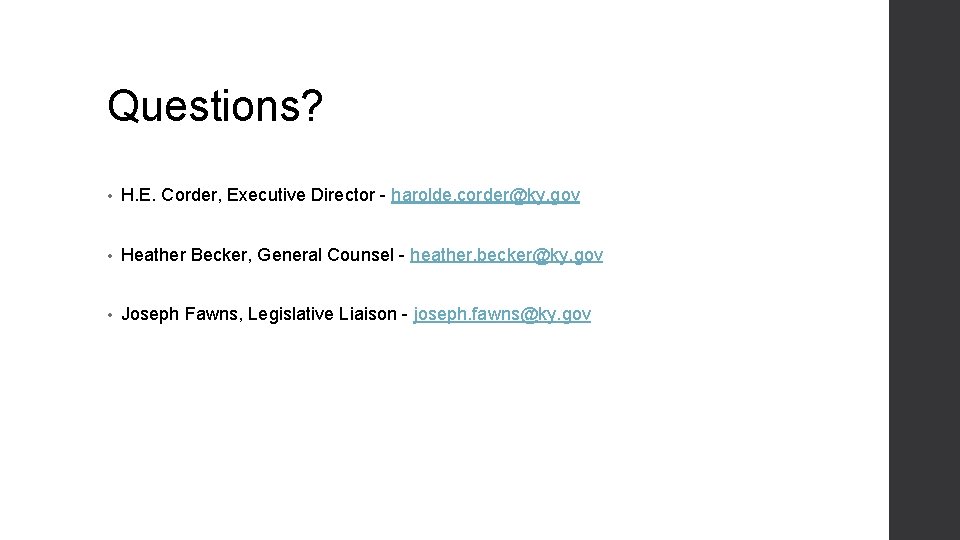 Questions? • H. E. Corder, Executive Director - harolde. corder@ky. gov • Heather Becker,