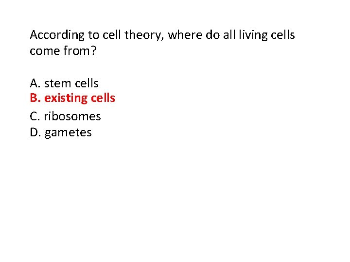 According to cell theory, where do all living cells come from? A. stem cells