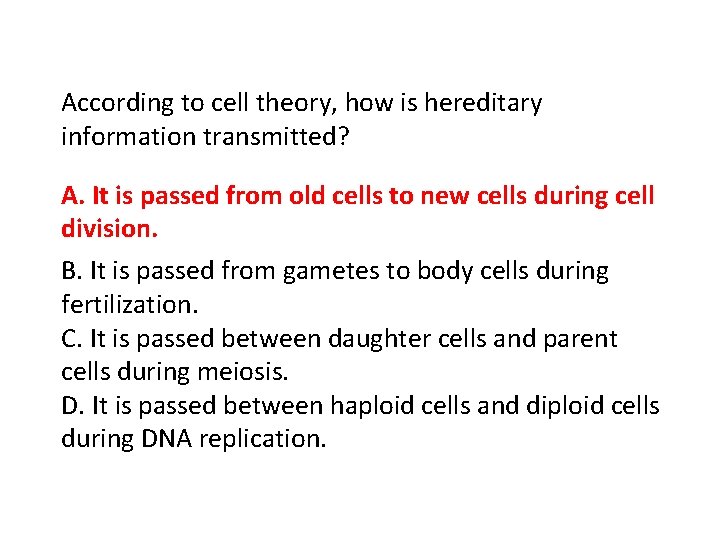 According to cell theory, how is hereditary information transmitted? A. It is passed from