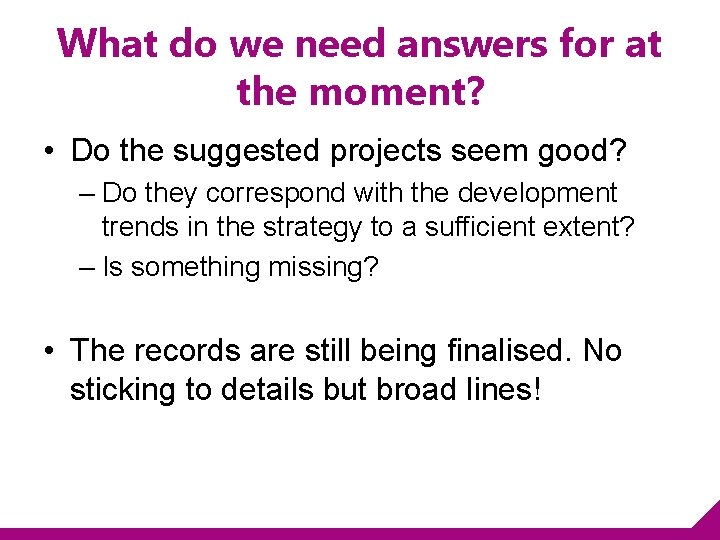 What do we need answers for at the moment? • Do the suggested projects