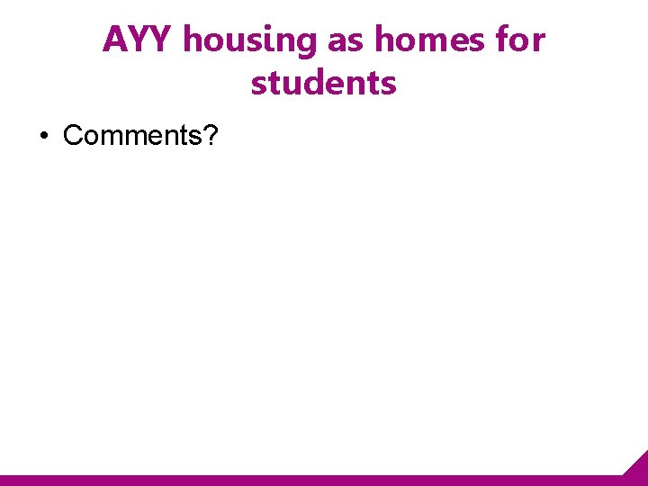 AYY housing as homes for students • Comments? 