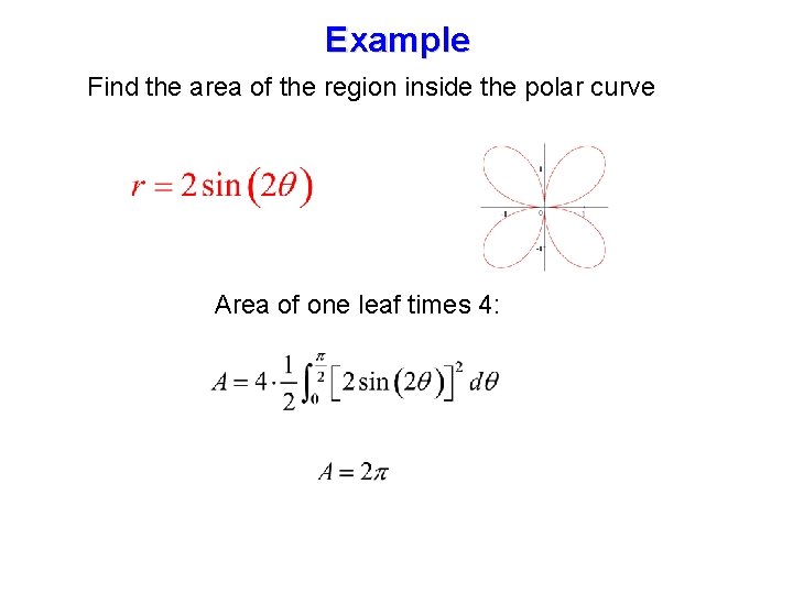 Example Find the area of the region inside the polar curve Area of one