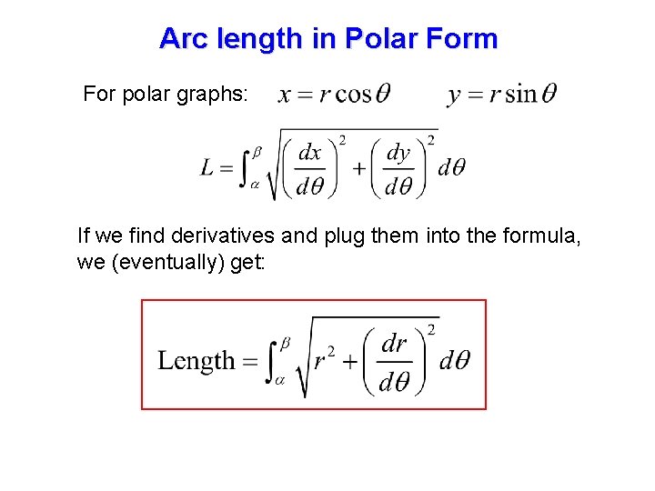Arc length in Polar Form For polar graphs: If we find derivatives and plug