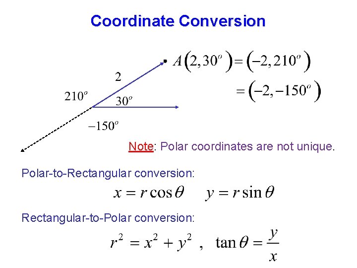 Coordinate Conversion Note: Polar coordinates are not unique. Polar-to-Rectangular conversion: Rectangular-to-Polar conversion: 