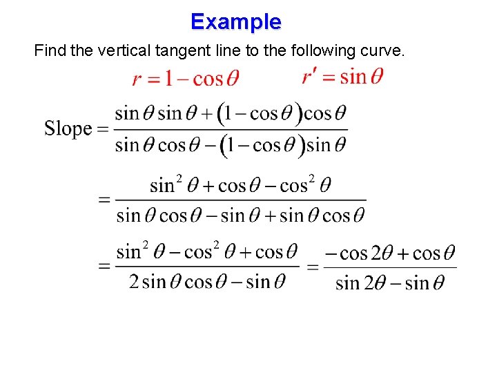 Example Find the vertical tangent line to the following curve. 