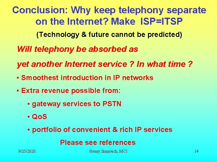 Conclusion: Why keep telephony separate on the Internet? Make ISP=ITSP (Technology & future cannot Conclusion: Why keep telephony separate on the Internet? Make ISP=ITSP (Technology & future cannot