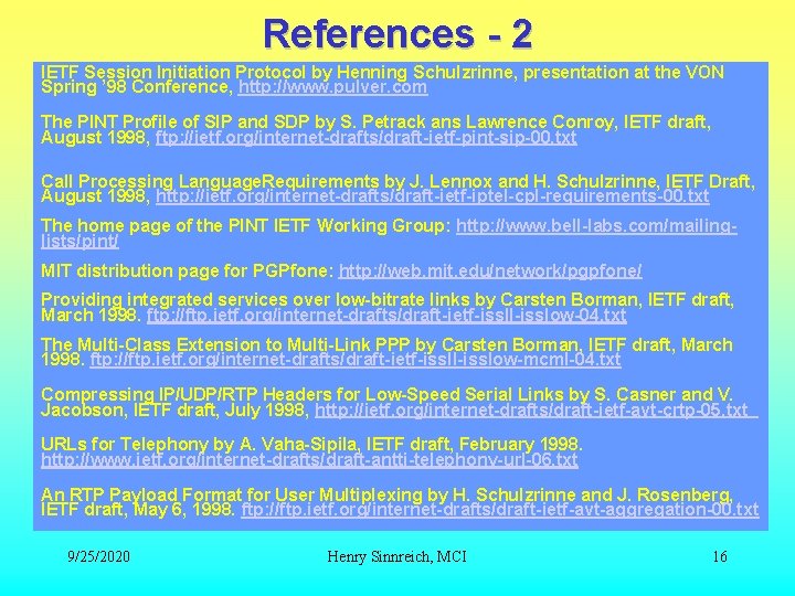 References - 2 IETF Session Initiation Protocol by Henning Schulzrinne, presentation at the VON References - 2 IETF Session Initiation Protocol by Henning Schulzrinne, presentation at the VON