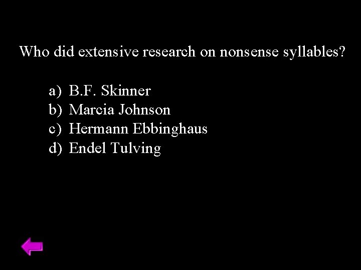 Who did extensive research on nonsense syllables? a) b) c) d) B. F. Skinner