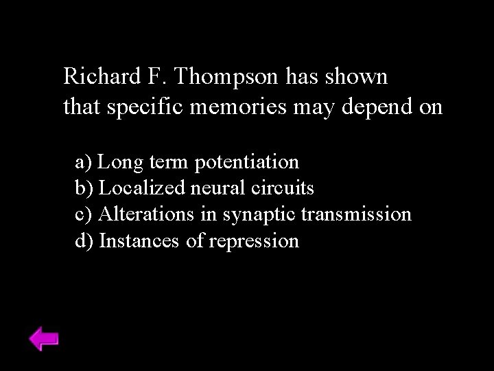 Richard F. Thompson has shown that specific memories may depend on a) Long term