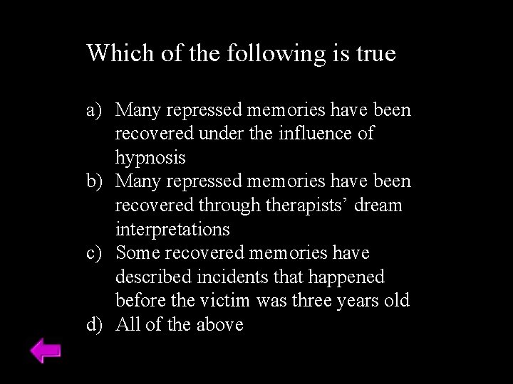Which of the following is true a) Many repressed memories have been recovered under