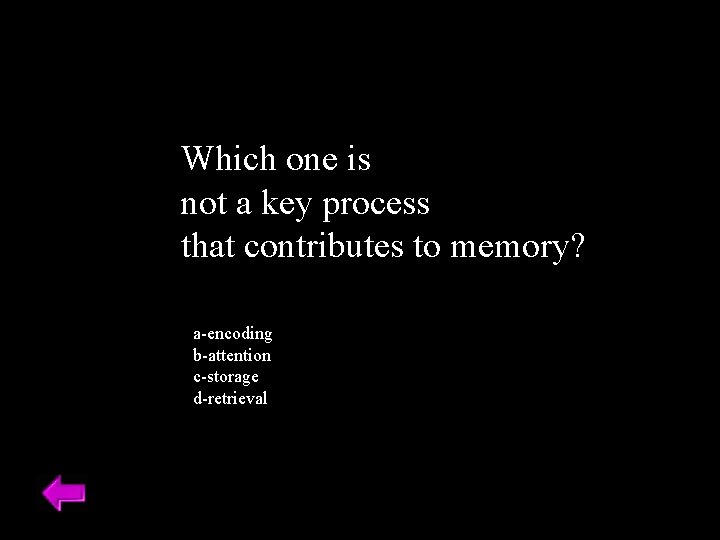 Which one is not a key process that contributes to memory? a-encoding b-attention c-storage